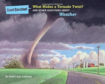 What Makes a Tornado Twist?: And Other Questions about Weather