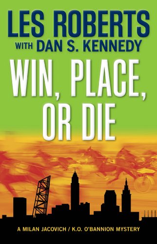 Win, Place, or Die: A Milan Jacovich / K.o. O'bannion Mystery (Milan Jacovich Mysteries) by Les Roberts