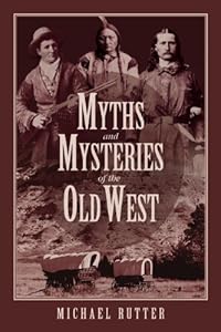Myths and Mysteries of the Old West (Myths and Mysteries Series)