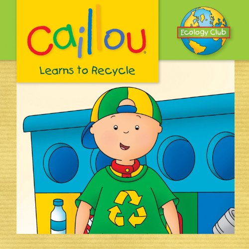 Caillou Learns to Recycle (Ecology Club) by Kim Thompson
