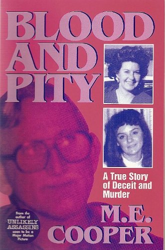 Blood and Pity: A True Story of Deceit and Murder by M. E. Cooper
