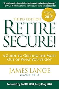 Retire Secure!: A Guide To Getting The Most Out Of What You've Got, Third Edition