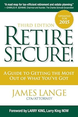 Retire Secure!: A Guide To Getting The Most Out Of What You've Got, Third Edition
