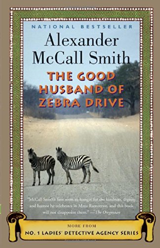 The Good Husband of Zebra Drive (No. 1 Ladies' Detective Agency, Book 8) by Alexander McCall Smith
