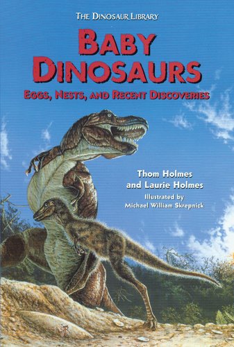 Baby Dinosaurs: Eggs, Nests, and Recent Discoveries (Dinosaur Library) by Thom Holmes