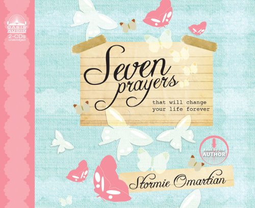 Seven Prayers That Will Change Your Life Forever by Stormie Omartian