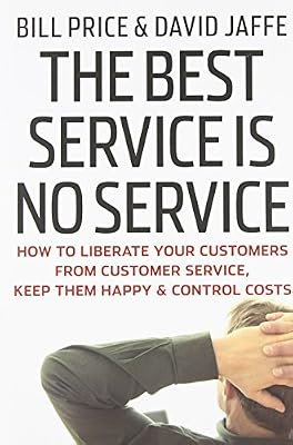The Best Service is No Service: How to Liberate Your Customers from Customer Service, Keep Them Happy, and Control Costs