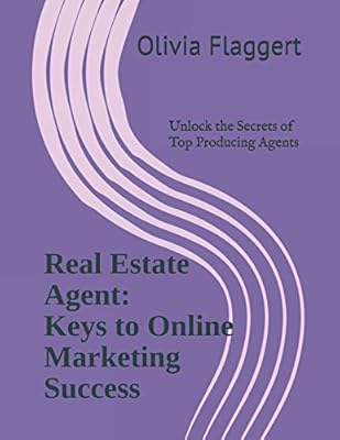 Real Estate Agent Keys to Online Marketing Success: Unlock the Secrets of Top Producing Agents