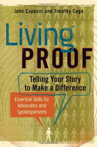 Living Proof: Telling Your Story to Make a Difference - Essential Skills for Advocates and Spokespersons by John Capecci
