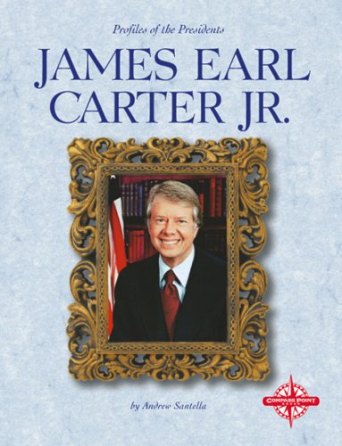 James Earl Carter, Jr. (Profiles of the Presidents) by Andrew Santella