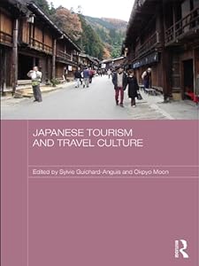 Japanese Tourism and Travel Culture (Japan Anthropology Workshop Series) by Sylvie Guichard-Anguis