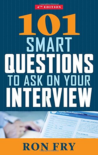 101 Smart Questions to Ask on Your Interview, 4th Edition by Ronald W Fry