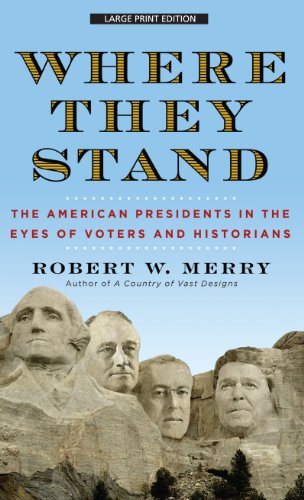 Where They Stand: The American Presidents in the Eyes of Voters and Historians by Robert W. Merry