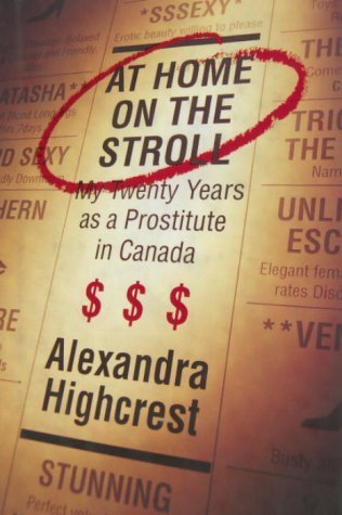 At Home On The Stroll: My Twenty Years As A Prostitute in Canada by Alexandra Highcrest