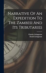 Narrative Of An Expedition To The Zambesi And Its Tributaries by David Livingstone