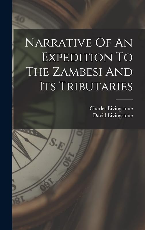 Narrative Of An Expedition To The Zambesi And Its Tributaries by David Livingstone