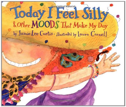 Today I Feel Silly: And Other Moods That Make My Day by Jamie Lee Curtis