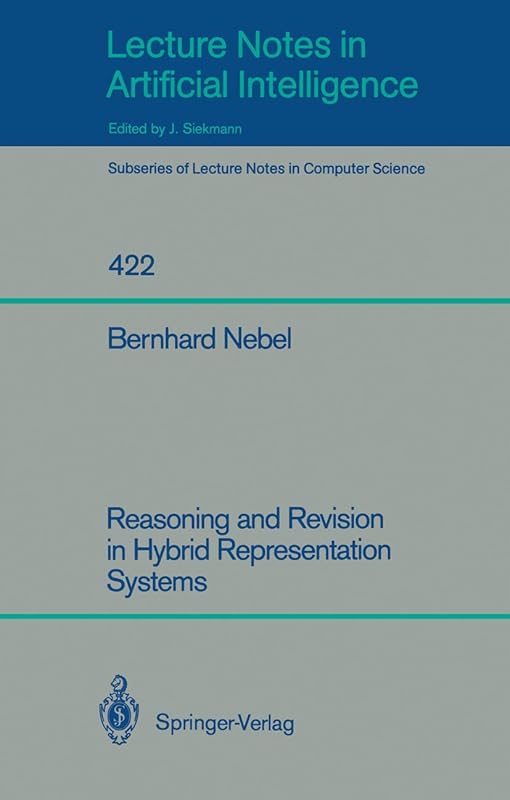 Reasoning and Revision in Hybrid Representation Systems (Lecture Notes in Computer Science, 422) by Bernhard Nebel