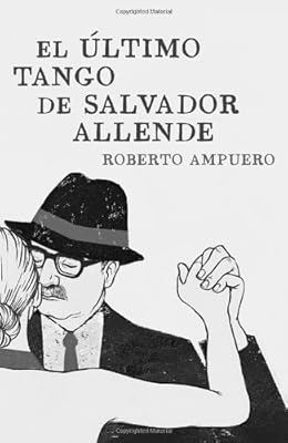 El &uacute;ltimo tango de Salvador Allende