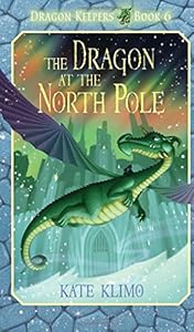 Dragon Keepers #6: The Dragon at the North Pole