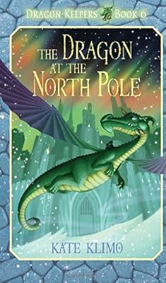 Dragon Keepers #6: The Dragon at the North Pole