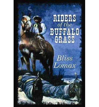 Riders of the Buffalo Grass by Bliss Lomax