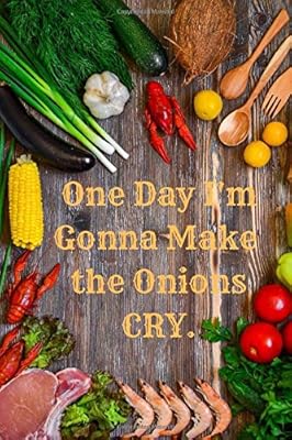 ONE DAY I'M GONNA MAKE THE ONIONS CRY.: save favorite recipes in this everyday gift for friends, kids, boy, girl, man, woman, girlfriend, boyfriend, partner, spouse or co-worker