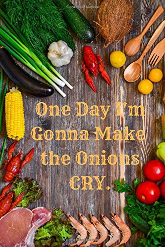 ONE DAY I'M GONNA MAKE THE ONIONS CRY.: save favorite recipes in this everyday gift for friends, kids, boy, girl, man, woman, girlfriend, boyfriend, partner, spouse or co-worker by The UNUSUAL LITTLE NOTEBOOK Company