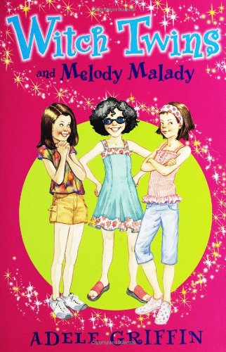 Witch Twins and Melody Malady by Adele Griffin