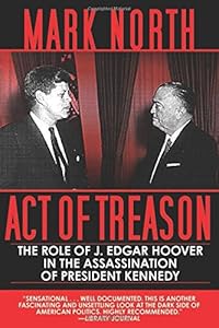 Act of Treason: The Role of J. Edgar Hoover in the Assassination of President Kennedy