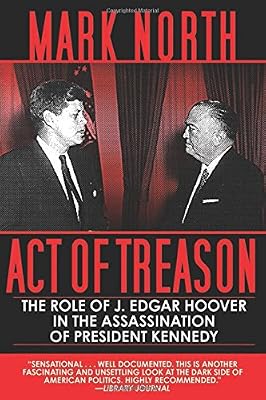 Act of Treason: The Role of J. Edgar Hoover in the Assassination of President Kennedy