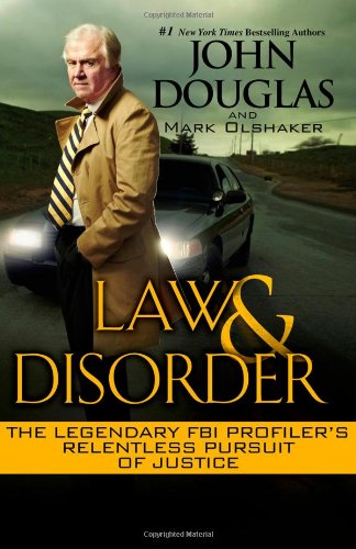Law &amp; Disorder:: The Legendary FBI Profiler's Relentless Pursuit of Justice by John Douglas                       ,