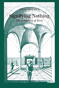 Signifying Nothing: The Semiotics of Zero by Brian Rotman