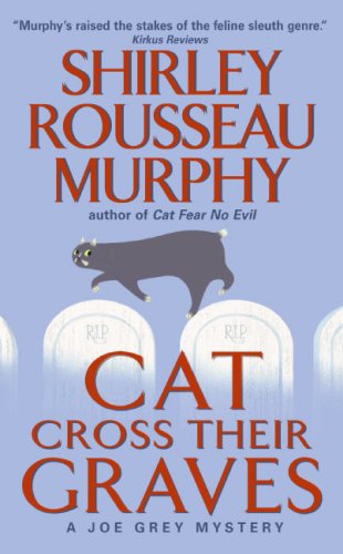 Cat cross their graves a Joe Grey mystery by Shirley Rousseau Murphy
