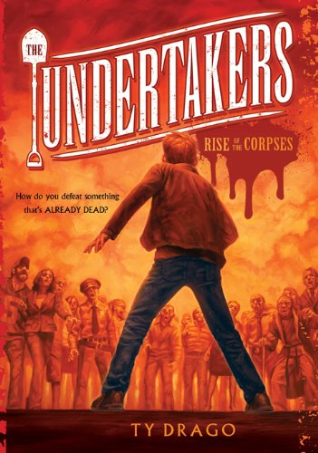 Undertakers: The Rise of the Corpses by Ty Drago