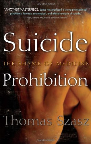 Suicide Prohibition: The Shame of Medicine by Thomas Szasz
