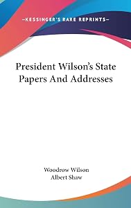 President Wilson's State Papers and Addresses