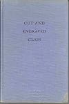 Cut and Engraved Glass 1771-1905: The Collector's Guide to American Wares