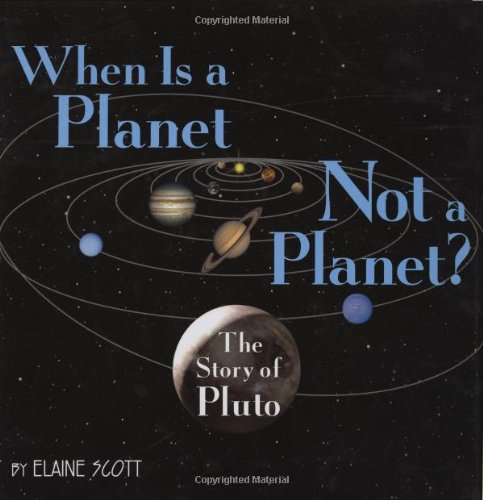 When Is a Planet Not a Planet?: The Story of Pluto by Elaine Scott