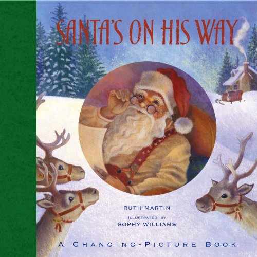 Santa's On His Way: A Changing-Picture Book by Ruth Martin