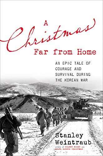A Christmas Far from Home: An Epic Tale of Courage and Survival during the Korean War by Stanley Weintraub