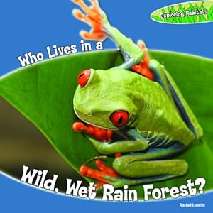 Who Lives in a Wild, Wet Rain Forest?