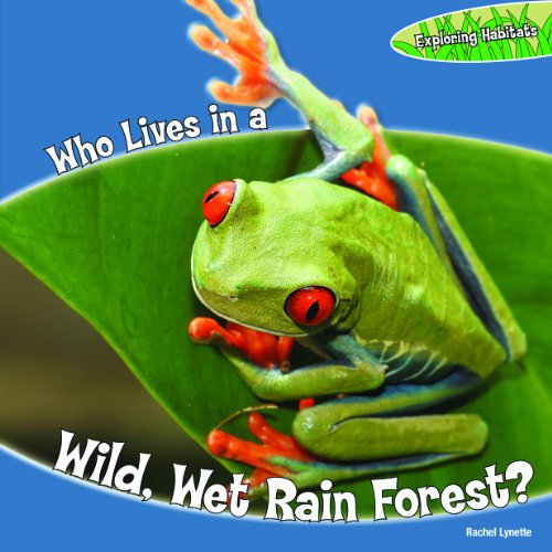 Who Lives in a Wild, Wet Rain Forest? by Rachel Lynette
