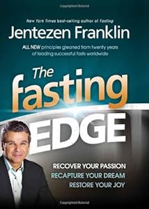 The Fasting Edge: Recover Your Passion. Recapture Your Dream. Restore Your Joy