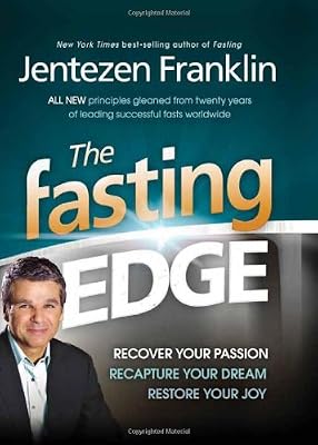 The Fasting Edge: Recover Your Passion. Recapture Your Dream. Restore Your Joy