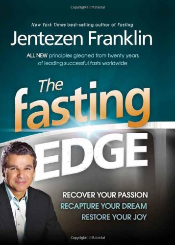 The Fasting Edge: Recover Your Passion. Recapture Your Dream. Restore Your Joy by Jentezen Franklin