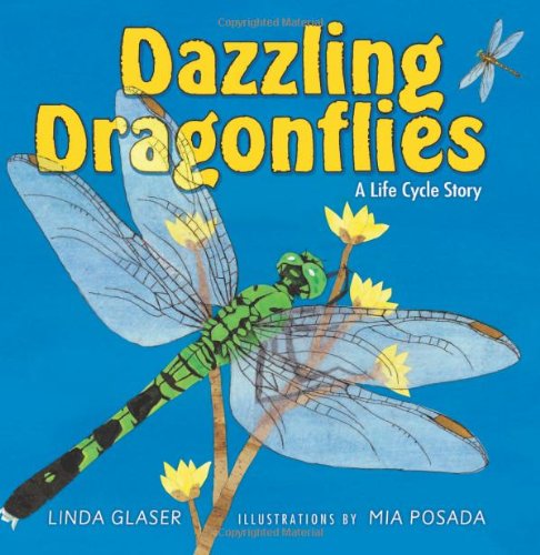 Dazzling Dragonflies: A Life Cycle Story (Linda Glaser's Classic Creatures) by Linda Glaser