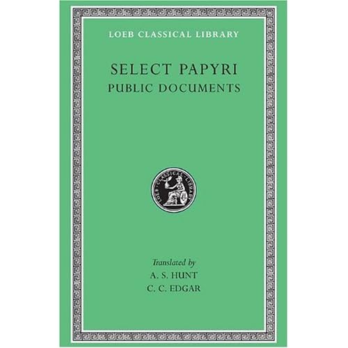 Select Papyri, Volume II, Public Documents: Codes and Regulations, Edicts and Orders, Public Announcements, Reports of Meetings, Judicial Business, ... and Others (Loeb Classical Library No. 282)