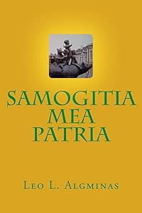 Samogitia Mea Patria by Leo L Algminas
