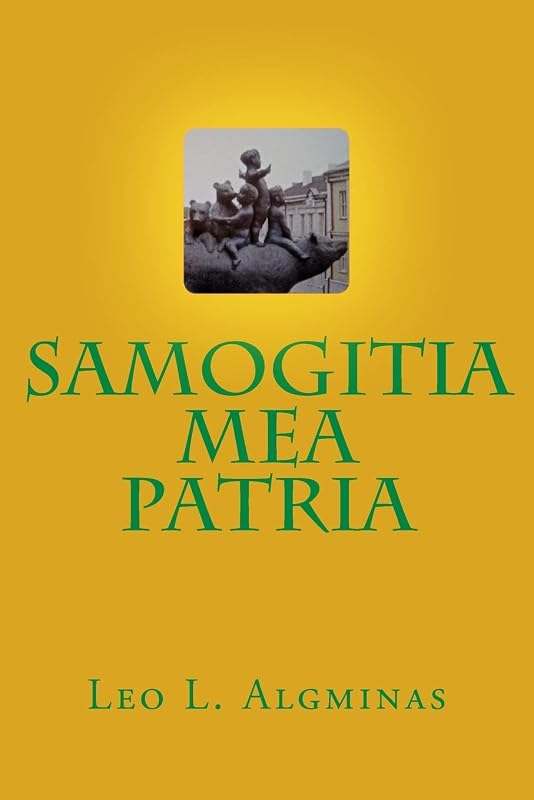 Samogitia Mea Patria by Leo L Algminas